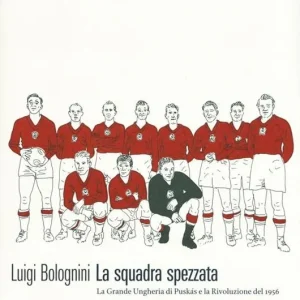 La squadra spezzata. La Grande Ungheria di Puskás e la rivoluzione del 1956 Offerta Speciale