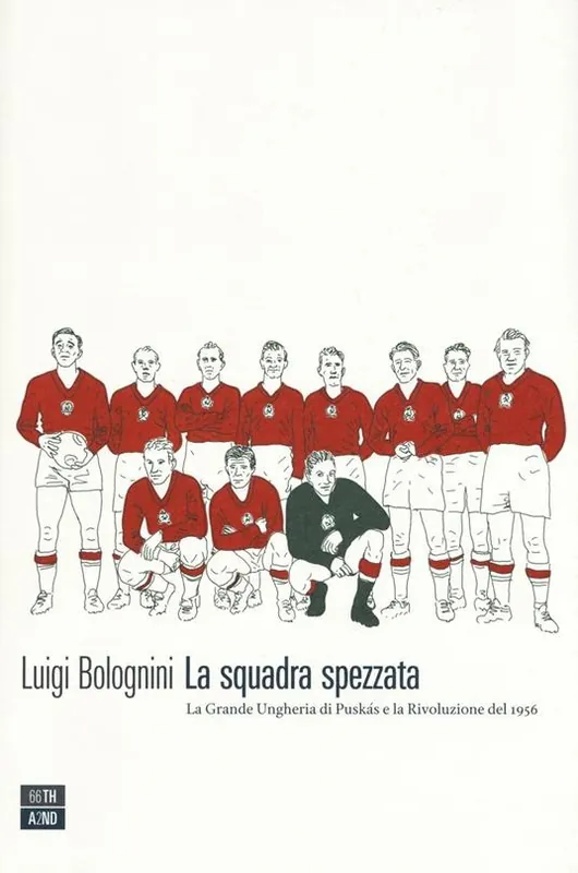 La squadra spezzata. La Grande Ungheria di Puskás e la rivoluzione del 1956 Offerta Speciale
