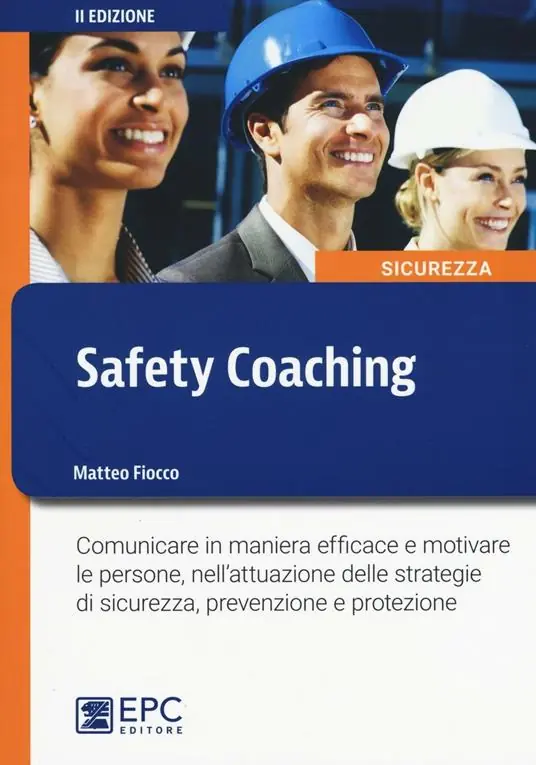 Safety coaching. Comunicare in maniera efficace e motivare le persone, nell‘attuazione delle strategie di sicurezza, prevenzione e protezione Consegna Rapida