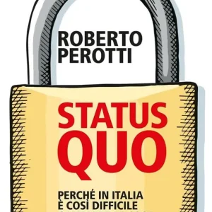 Scelto Dai Clienti Status quo. Perché in Italia è così difficile cambiare le cose (e come cominciare a farlo)