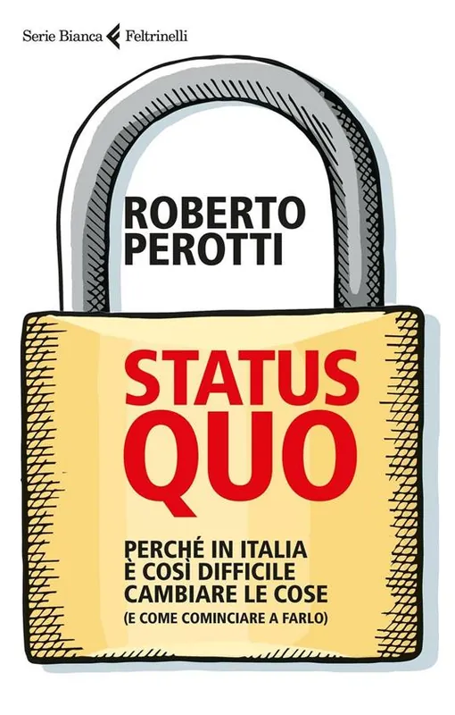 Scelto Dai Clienti Status quo. Perché in Italia è così difficile cambiare le cose (e come cominciare a farlo)