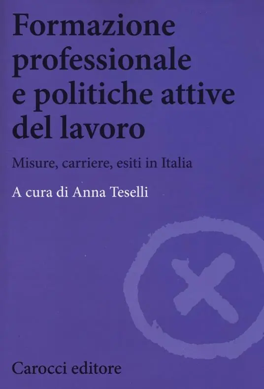 Formazione professionale e politiche attive del lavoro. Misure, carriere, esiti in Italia Ultime Pezzi
