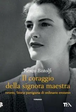 Il coraggio della signora maestra ovvero, Storia partigiana di ordinario eroismo Più Venduto