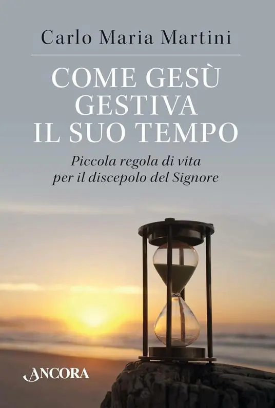 Sconto Come Gesù gestiva il suo tempo. Piccola regola di vita per il discepolo del Signore