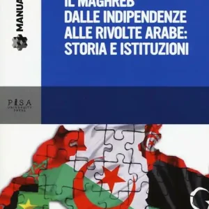 Il Maghreb dalle indipendenze alle rivolte arabe storia e istituzioni Ultima Occasione