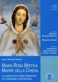 Maria Rosa Mistica, Madre della Chiesa. Le apparizioni della Madonna a Fontanelle e Montichiari Offerta Speciale