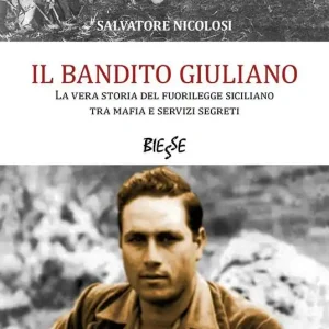 Scelto Dai Clienti Il bandito Giuliano. La vera storia del fuorilegge siciliano tra mafia e servizi segreti