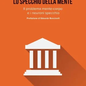 Lo specchio della mente. Il problema mente-corpo e i neuroni specchio Occasione