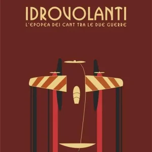 Soddisfatti O Rimborsati Idrovolanti. L‘epopea dei cant tra le due guerre