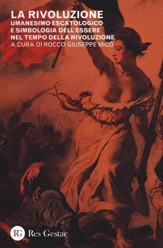 La rivoluzione. Umanesimo escatologico e simbologia dell‘essere nel tempo della rivoluzione Di Tendenza