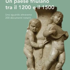 Ultima Occasione Un paese friulano tra il 1200 e il 1500. Uno sguardo attraverso 200 documenti notarili