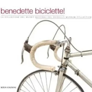 Soddisfatti O Rimborsati Benedette biciclette! La collezione del museo della Madonna Ghisallo. Ediz. illustrata