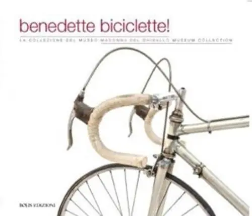 Soddisfatti O Rimborsati Benedette biciclette! La collezione del museo della Madonna Ghisallo. Ediz. illustrata