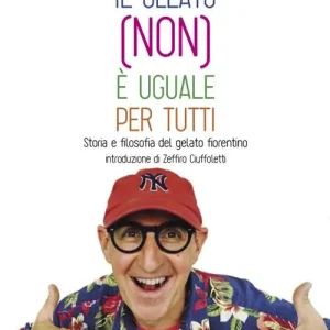Il gelato (non) è uguale per tutti. Storia e filosofia del gelato fiorentino Solo Oggi