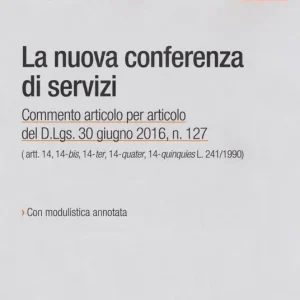 Economico La nuova conferenza di servizi. Commento articolo per articolo del D.lgs. 30 giugno 2016, n.127. Con CD-ROM