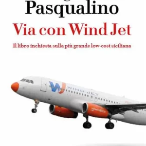 Via con Wind Jet. Il libro inchiesta sulla più grande low-cost siciliana Popolare