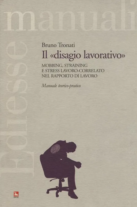 Direttamente Dal Produttore Il «disagio lavorativo». Mobbing, straining e stress lavoro-correlato nel rapporto di lavoro. Manuale teorico-pratico