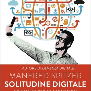 Bestseller Solitudine digitale. Disadattati, isolati, capaci solo di una vita virtuale?