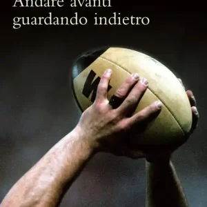 Andare avanti guardando indietro. Filosofia del rugby Ultima Occasione