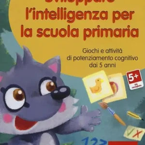 Sviluppare l‘intelligenza per la scuola primaria. Giochi e attività di potenziamento cognitivo dai 5 anni. CD-ROM Saldi