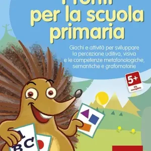 Pronti per la scuola primaria. Giochi e attività per sviluppare la percezione uditiva, visiva e le competenze metafonologiche, semantiche e grafomotorie. CD-ROM Popolare