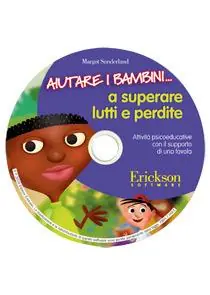 Aiutare i bambini... a superare lutti e perdite. Attività psicoeducative con il supporto di una favola. CD-ROM Promozione