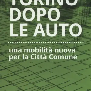 Torino dopo le auto. Una mobilità nuova per la città comune Non Perdere