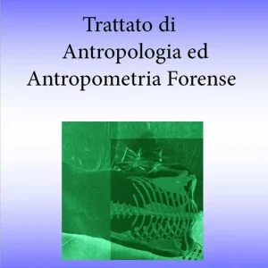 Trattato di antropologia ed antropometria forense. Per i professionisti delle scienze forensi Ultima Occasione