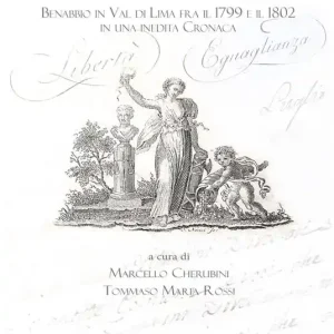 Libertà e eguaglianza. Benabbio in Val di Lima fra il 1799 e il 1802 in una inedita cronaca Offerta Limitata