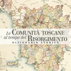 Le comunità toscane al tempo del Risorgimento. Dizionario storico Promozione