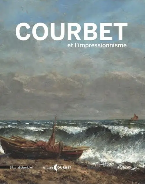 Courbet et l‘impressionnisme. Catalogo della mostra (Ornans, 9 luglio-17 ottobre 2016). Ediz. francese Economico