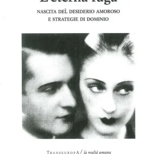Offerta L‘eterna fuga. Nascita del desiderio amoroso e strategie di dominio
