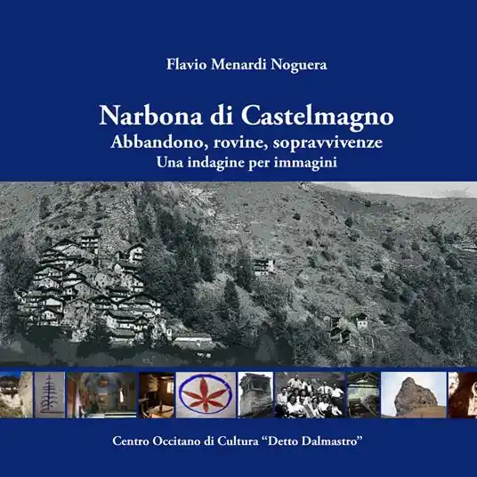 Narbona di Castelmagno. Abbandono, rovine, sopravvivenze. Una indagine per immagini. Ediz. illustrata Direttamente Dal Produttore