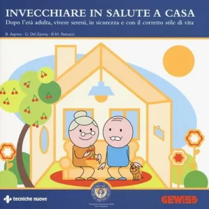 Invecchiare in salute a casa. Dopo l‘età adulta, vivere sereni, in sicurezza e con il corretto stile di vita Prezzo Scontato