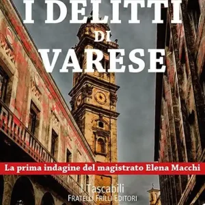 Economico I delitti di Varese. La prima indagine del magistrato Elena Macchi