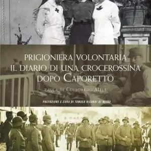 Prigioniera volontaria. Il diario di una crocerossina a Udine dopo Caporetto Più Venduto