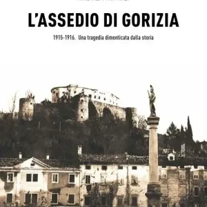Direttamente Dal Produttore L‘assedio di Gorizia. Una tragedia dimenticata dalla storia