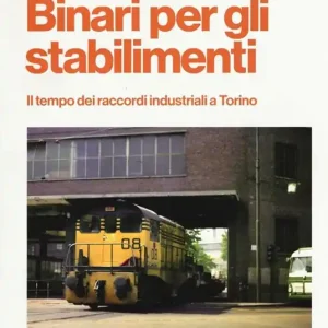 Binari per gli stabilimenti. Il tempo dei raccordi industriali a Torino Più Venduto