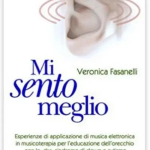 Consegna Rapida Mi sento meglio. Esperienze di applicazione di musica elettronica in musicoterapia per l‘educazione dell‘orecchio con ic, dsa, sindrome di Down e autismo