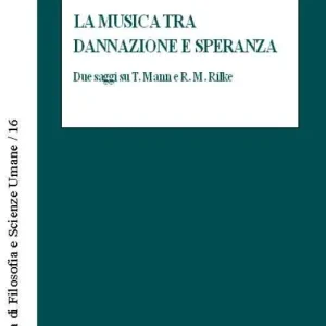 La musica tra dannazione e speranza. Due saggi su T. Mann e R.M. Rilke Ordina Subito
