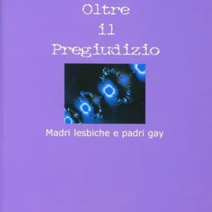 Offerta Del Giorno Oltre il pregiudizio. Madri lesbiche e padri gay