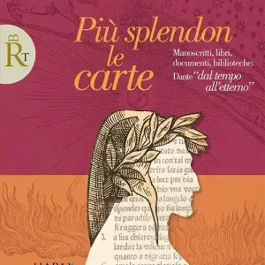 Più splendon le carte. Manoscritti, libri, documenti, biblioteche Dante «dal tempo all‘etterno» Miglior Prezzo