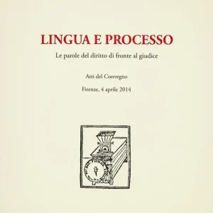 Direttamente Dal Produttore Lingua e processo. Le parole del diritto di fronte al giudice. Atti del convegno (Firenze, 4 aprile 2014)