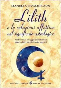 Lilith e le relazioni affettive nel significato astrologico. Per trovare il coraggio di mettersi in gioco e vivere meglio i nostri rapporti Professionale