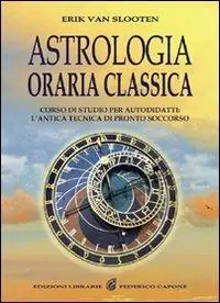 Astrologia oraria classica. Corso di studio per autodidatti Ultimissimo Modello