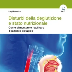 Disturbi della deglutizione e stato nutrizionale. Come alimentare e riabilitare il paziente disfagico Sconto