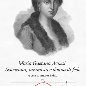 Maria Gaetana Agnesi. Scienziata, umanista e donna di fede Ultimissimo Modello