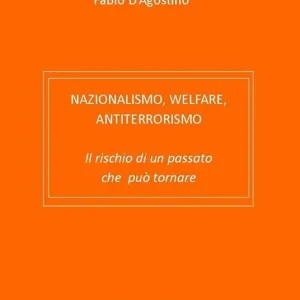 Esclusivo Nazionalismo, welfare, antiterrorismo. Il rischio di un passato che può tornare