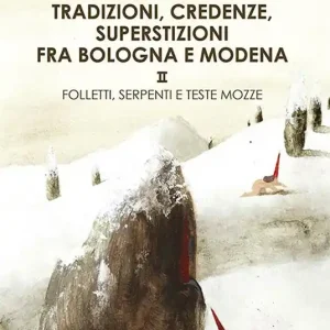 Promo Stagionale Tradizioni, credenze, superstizioni fra Bologna e Modena Santi, fate e fantasmi-Folletti, serpenti e teste mozze