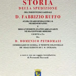Storia della spedizione dell‘eminentissimo cardinale D. Fabrizio Ruffo allora vicario generale per s.m. nel Regno di Napoli e degli avvenimenti, e fatti d‘armi accaduti nel riacquisto del medesimo di D. Domenico Pietromasi commessario di guerra, tenente colonnello de‘ reali eserciti di s.m. Sicilianae (rist. anast. 1801). Ediz. critica Spedizione Espresso